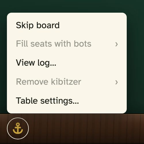 The captain's menu, opened from the anchor button: skip board, fill seats with bots, view log, remove kibitzer, table settings